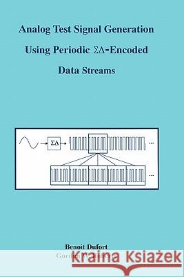 Analog Test Signal Generation Using Periodic ΣΔ-Encoded Data Streams Dufort, Benoit 9780792372110 Kluwer Academic Publishers
