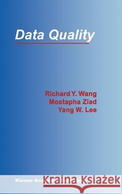 Data Quality Y. Richard Wang Richard Y. Wang Mostapha Ziad 9780792372158