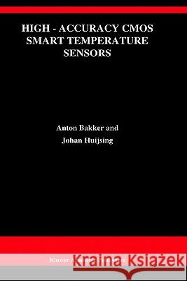 High-Accuracy CMOS Smart Temperature Sensors Anton Bakker Johan H. Huijsing Johan H. Huijsing 9780792372172 Kluwer Academic Publishers