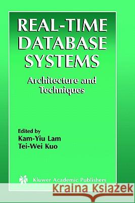 Real-Time Database Systems: Architecture and Techniques Lam, Kam-Yiu 9780792372189 Kluwer Academic Publishers