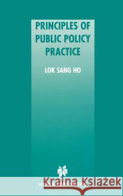 Principles of Public Policy Practice Lok-Sang Ho Sang Ho Lo 9780792372295 Kluwer Academic Publishers