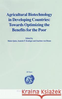 Agricultural Biotechnology in Developing Countries: Towards Optimizing the Benefits for the Poor Qaim, Matin 9780792372301
