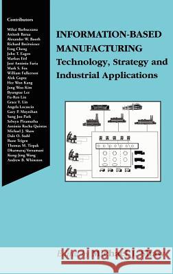 Information-Based Manufacturing: Technology, Strategy and Industrial Applications Michael J. Shaw 9780792372318 Springer