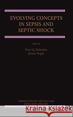 Evolving Concepts in Sepsis and Septic Shock Peter Q. Eichacker Jerome Pugin Jerc4me Pugin 9780792372356 Springer Netherlands