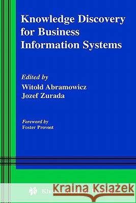 Knowledge Discovery for Business Information Systems Jozef Zurada Witold Abramowicz 9780792372431 Kluwer Academic Publishers