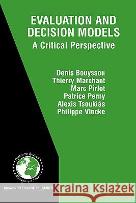 Evaluation and Decision Models: A Critical Perspective Bouyssou, Denis 9780792372509 Kluwer Academic Publishers