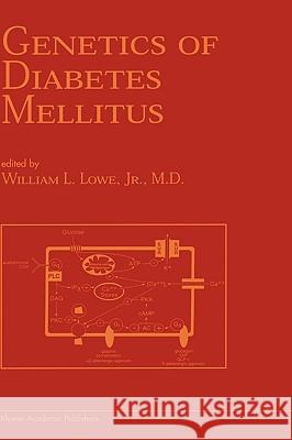 Genetics of Diabetes Mellitus William L., Jr. Lowe William L. Low 9780792372523 Springer Netherlands