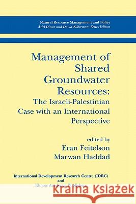 Management of Shared Groundwater Resources: The Israeli-Palestinian Case with an International Perspective Feitelson, Eran 9780792372547