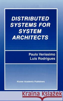 Distributed Systems for System Architects Paulo Verissimo Luis Rodrigues Paulo Vermssimo 9780792372660 Kluwer Academic Publishers