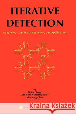 Iterative Detection: Adaptivity, Complexity Reduction, and Applications Chugg, Keith 9780792372776 Kluwer Academic Publishers