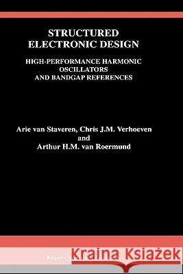 Structured Electronic Design: High-Performance Harmonic Oscillators and Bandgap References Staveren, Arie Van 9780792372837 Kluwer Academic Publishers