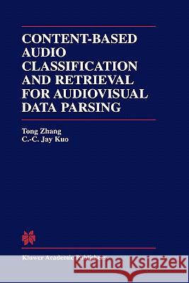 Content-Based Audio Classification and Retrieval for Audiovisual Data Parsing Tong Zhang Zhang Ton C. C. Jay Kuo 9780792372875 Kluwer Academic Publishers
