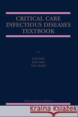 Critical Care Infectious Diseases Textbook Jordi Rello Jordi Valles Marin H. Kollef 9780792372882 Kluwer Academic Publishers