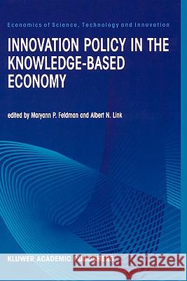 Innovation Policy in the Knowledge-Based Economy Maryann P. Feldman Albert N. Link M. P. Feldman 9780792372967 Kluwer Academic Publishers