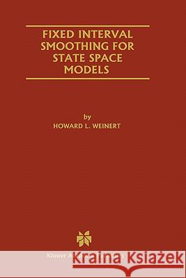 Fixed Interval Smoothing for State Space Models Howard L. Weinert 9780792372998 Kluwer Academic Publishers