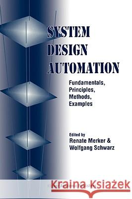System Design Automation: Fundamentals, Principles, Methods, Examples Merker, Renate 9780792373131 Kluwer Academic Publishers