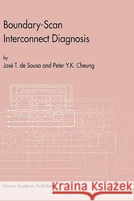 Boundary-Scan Interconnect Diagnosis Jose T. De Sousa Jose T. d Josi T. D 9780792373148 Kluwer Academic Publishers