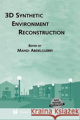 3D Synthetic Environment Reconstruction Mahdi Abdelguerfi Mahdi Abdelguerfi 9780792373216 Kluwer Academic Publishers