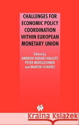 Challenges for Economic Policy Coordination Within European Monetary Union Hughes Hallett, Andrew J. 9780792373278