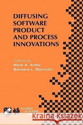 Diffusing Software Product and Process Innovations: Ifip Tc8 Wg8.6 Fourth Working Conference on Diffusing Software Product and Process Innovations Apr Ardis, Mark A. 9780792373315 Kluwer Academic Publishers