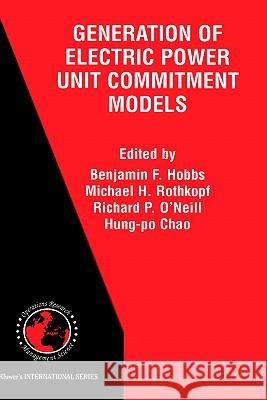 The Next Generation of Electric Power Unit Commitment Models Hobbs                                    Benjamin F. Hobbs Michael H. Rothkopf 9780792373346 Springer