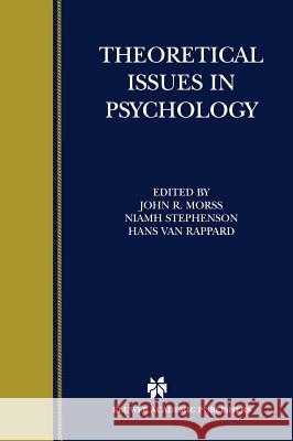 Theoretical Issues in Psychology: Proceedings of the International Society for Theoretical Psychology 1999 Conference Morss, John R. 9780792373377 Kluwer Academic Publishers