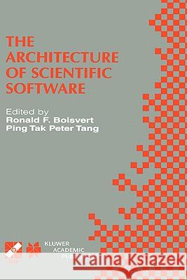 The Architecture of Scientific Software: Ifip Tc2/Wg2.5 Working Conference on the Architecture of Scientific Software October 2-4, 2000, Ottawa, Canad Boisvert, Ronald F. 9780792373391