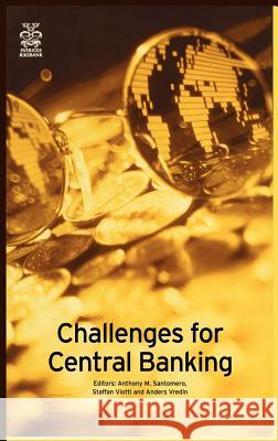 Challenges for Central Banking Anthony M. Santomero Staffan Viotti Anders Vredin 9780792373469 Kluwer Academic Publishers