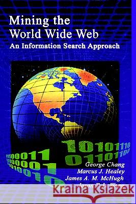 Mining the World Wide Web: An Information Search Approach Chang, George 9780792373490 Kluwer Academic Publishers