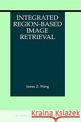 Integrated Region-Based Image Retrieval James Z. Wang 9780792373506 Kluwer Academic Publishers