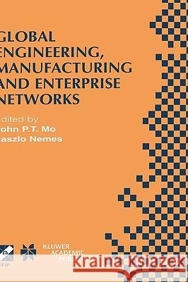 Global Engineering, Manufacturing and Enterprise Networks: Ifip Tc5 Wg5.3/5.7/5.12 Fourth International Working Conference on the Design of Informatio Mo, John P. T. 9780792373582 Springer Netherlands