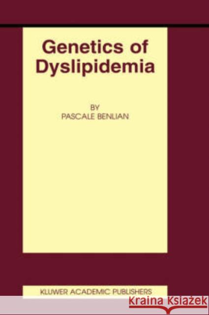 Genetics of Dyslipidemia Pascale Benlian 9780792373629 Kluwer Academic Publishers