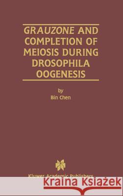 Grauzone and Completion of Meiosis During Drosophila Oogenesis Bin Chen Chen Bi 9780792373636 Kluwer Academic Publishers