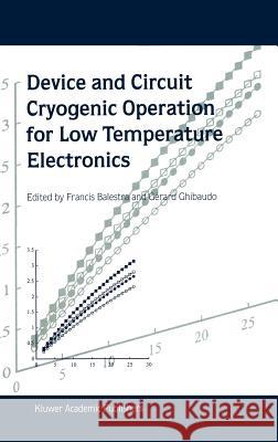 Device and Circuit Cryogenic Operation for Low Temperature Electronics Francis Balestra Gerard Ghibaudo Francis Balestra 9780792373773 Kluwer Academic Publishers