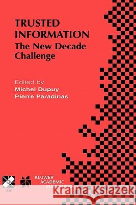 Trusted Information: The New Decade Challenge Dupuy, Michel 9780792373896 Kluwer Academic Publishers