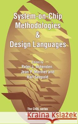 System-On-Chip Methodologies & Design Languages Ashenden, Peter J. 9780792373933 Kluwer Academic Publishers