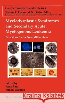 Myelodysplastic Syndromes & Secondary Acute Myelogenous Leukemia: Directions for the New Millennium Raza, Azra 9780792373964 Springer