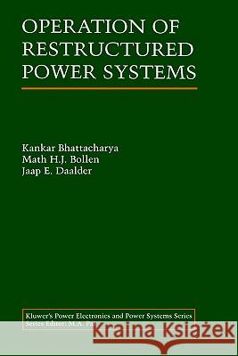 Operation of Restructured Power Systems Kankar Bhattacharya Bhattacharya                             Math H. J. Bollen 9780792373971