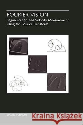 Fourier Vision: Segmentation and Velocity Measurement Using the Fourier Transform Vernon, David 9780792374138 Kluwer Academic Publishers