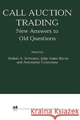 Call Auction Trading: New Answers to Old Questions Schwartz, Robert A. 9780792374237 Springer