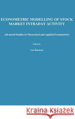 Econometric Modelling of Stock Market Intraday Activity Luc Bauwens Pierre Giot 9780792374244