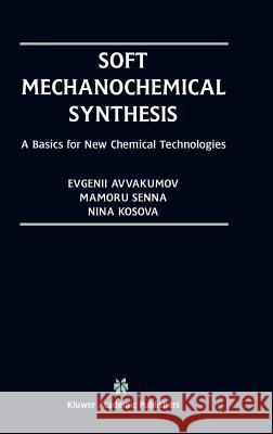 Soft Mechanochemical Synthesis: A Basis for New Chemical Technologies Avvakumov, G. V. 9780792374312 Springer Netherlands