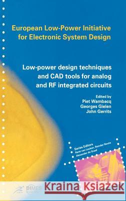 Low-Power Design Techniques and CAD Tools for Analog and RF Integrated Circuits Piet Wambacq Georges Gielen John Gerrits 9780792374329