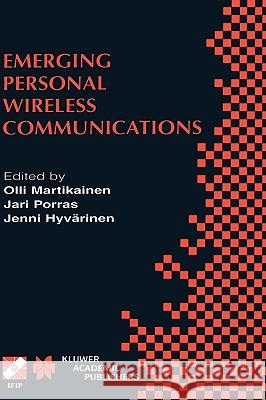 Emerging Personal Wireless Communications: Ifip Tc6/Wg6.8 Working Conference on Personal Wireless Communications (Pwc'2001), August 8-10, 2001, Lappee Martikainen, Olli 9780792374435 Kluwer Academic Publishers