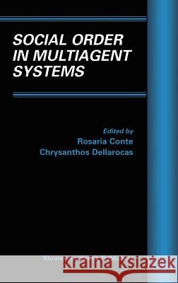 Social Order in Multiagent Systems Chrysanthos Dellarocas Rosaria Conte Rosaria Conte 9780792374503 Kluwer Academic Publishers