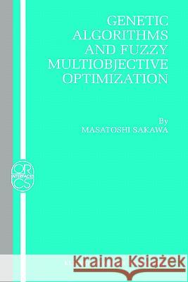 Genetic Algorithms and Fuzzy Multiobjective Optimization Masatoshi Sakawa M. Sakawa 9780792374527 Springer