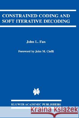 Constrained Coding and Soft Iterative Decoding John L. Fan 9780792374558 Kluwer Academic Publishers