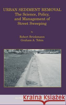 Urban Sediment Removal: The Science, Policy, and Management of Street Sweeping Brinkmann, Robert 9780792374657