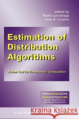 Estimation of Distribution Algorithms: A New Tool for Evolutionary Computation Larrañaga, Pedro 9780792374664 Kluwer Academic Publishers