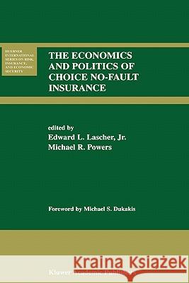 The Economics and Politics of Choice No-Fault Insurance Edward L. Jr. Lascher Michael R. Powers Edward L. Lascher 9780792374671 Kluwer Academic Publishers